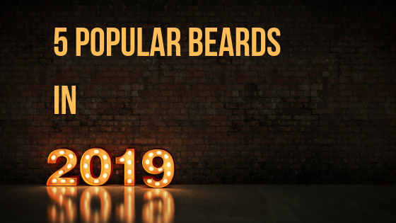Top 5 Popular Beards of 2019